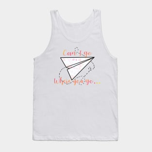 Can I go where you go? Tank Top